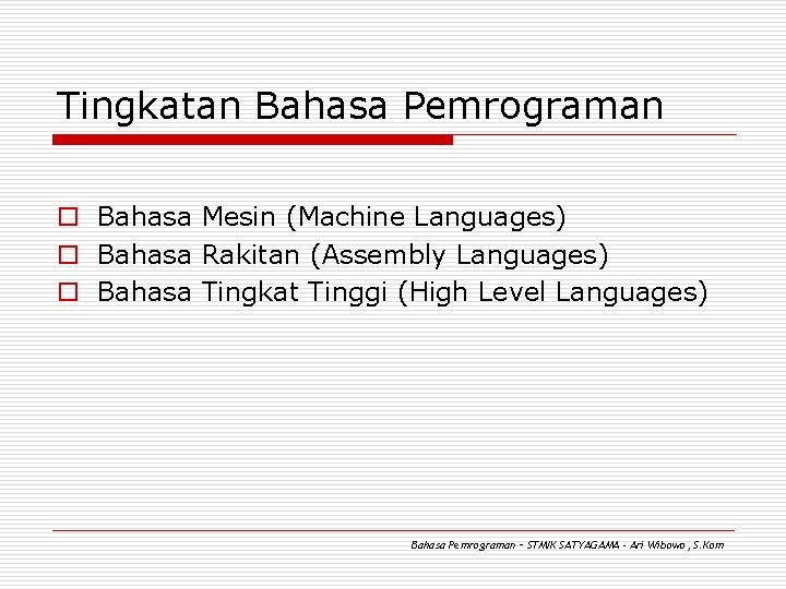Tingkatan Bahasa Pemrograman o Bahasa Mesin (Machine Languages) o Bahasa Rakitan (Assembly Languages) o