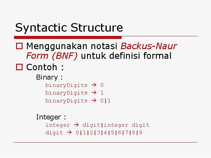 Syntactic Structure o Menggunakan notasi Backus-Naur Form (BNF) untuk definisi formal o Contoh :