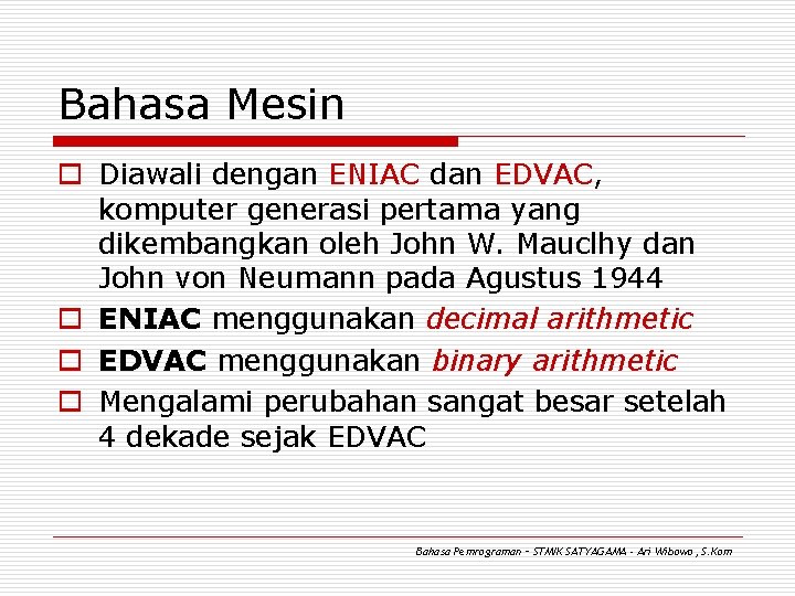 Bahasa Mesin o Diawali dengan ENIAC dan EDVAC, komputer generasi pertama yang dikembangkan oleh