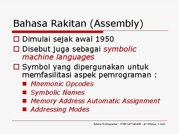 Bahasa Rakitan (Assembly) o Dimulai sejak awal 1950 o Disebut juga sebagai symbolic machine