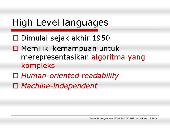 High Level languages o Dimulai sejak akhir 1950 o Memiliki kemampuan untuk merepresentasikan algoritma