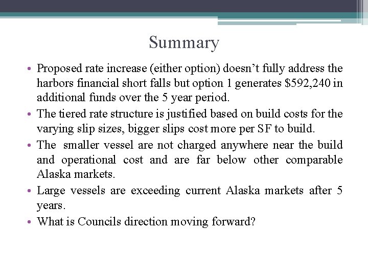 Summary • Proposed rate increase (either option) doesn’t fully address the harbors financial short