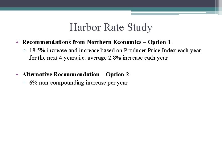 Harbor Rate Study • Recommendations from Northern Economics – Option 1 ▫ 18. 5%