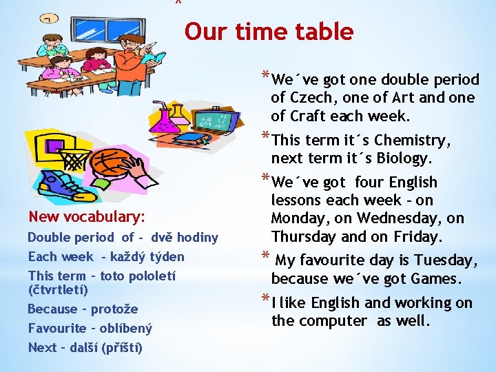 * Our time table *We´ve got one double period of Czech, one of Art