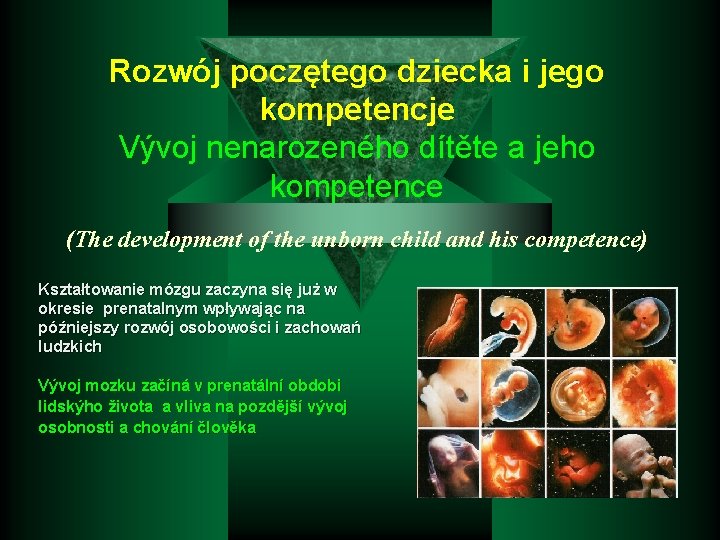 Rozwój poczętego dziecka i jego kompetencje Vývoj nenarozeného dítěte a jeho kompetence (The development