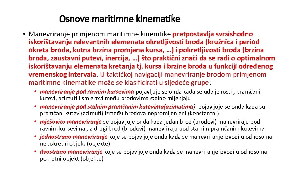 Osnove maritimne kinematike • Manevriranje primjenom maritimne kinemtike pretpostavlja svrsishodno iskorištavanje relevantnih elemenata okretljivosti