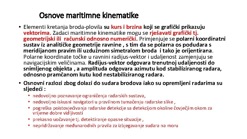 Osnove maritimne kinematike • Elementi kretanja broda-plovila su kurs i brzina koji se grafički