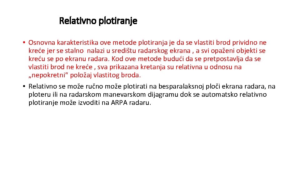 Relativno plotiranje • Osnovna karakteristika ove metode plotiranja je da se vlastiti brod prividno