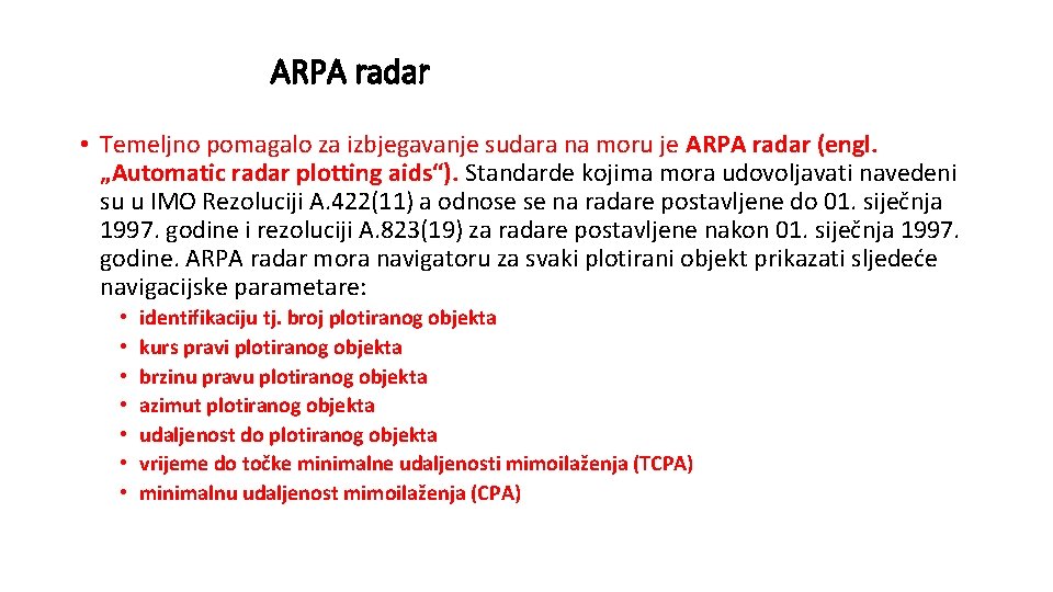 ARPA radar • Temeljno pomagalo za izbjegavanje sudara na moru je ARPA radar (engl.