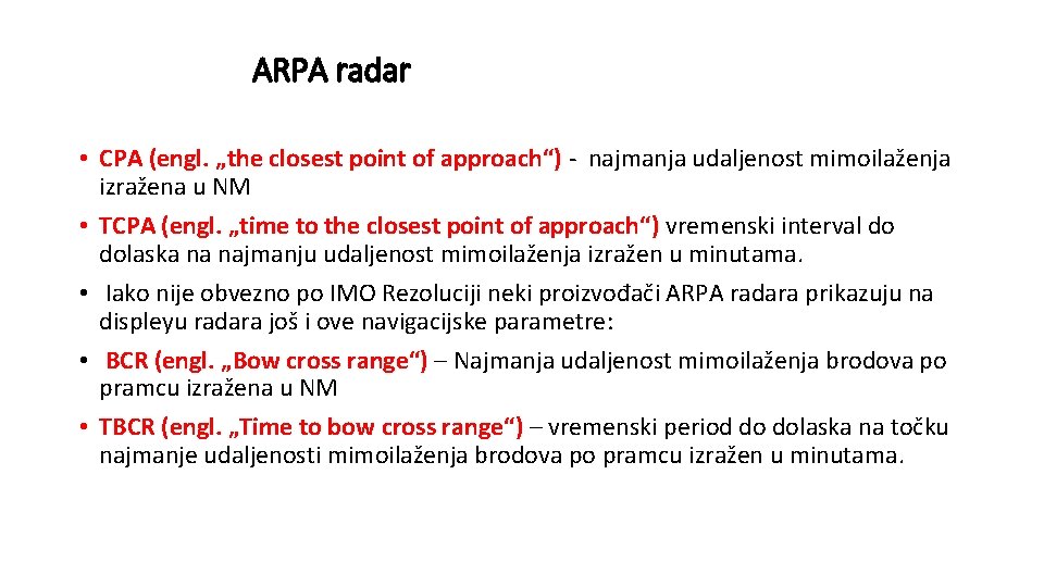 ARPA radar • CPA (engl. „the closest point of approach“) - najmanja udaljenost mimoilaženja