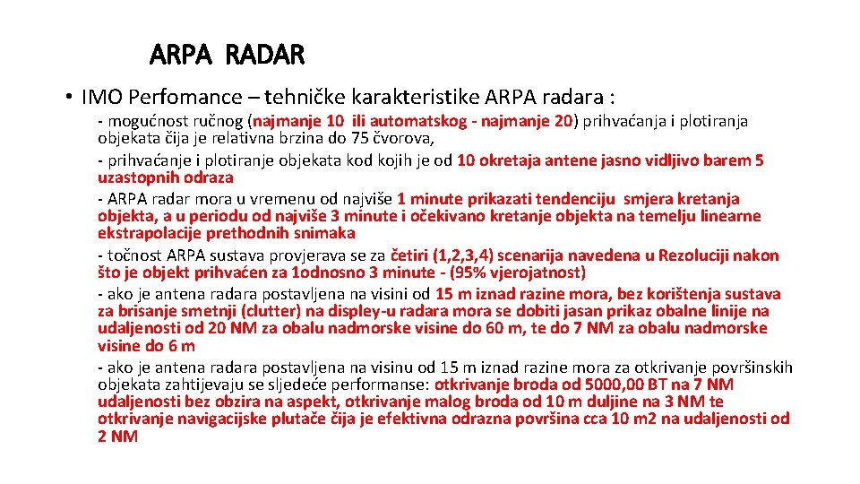 ARPA RADAR • IMO Perfomance – tehničke karakteristike ARPA radara : - mogućnost ručnog