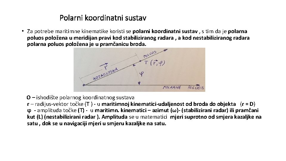 Polarni koordinatni sustav • Za potrebe maritimne kinematike koristi se polarni koordinatni sustav ,