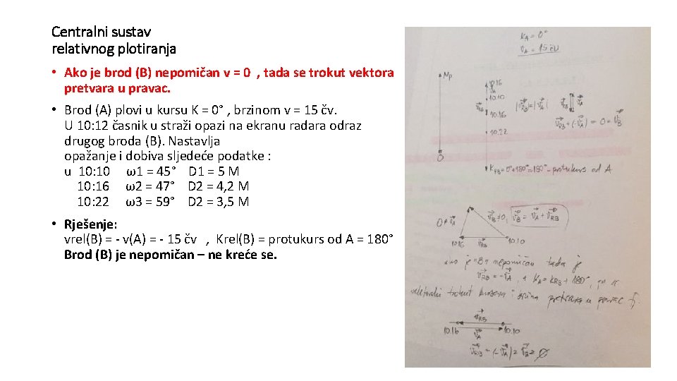 Centralni sustav relativnog plotiranja • Ako je brod (B) nepomičan v = 0 ,