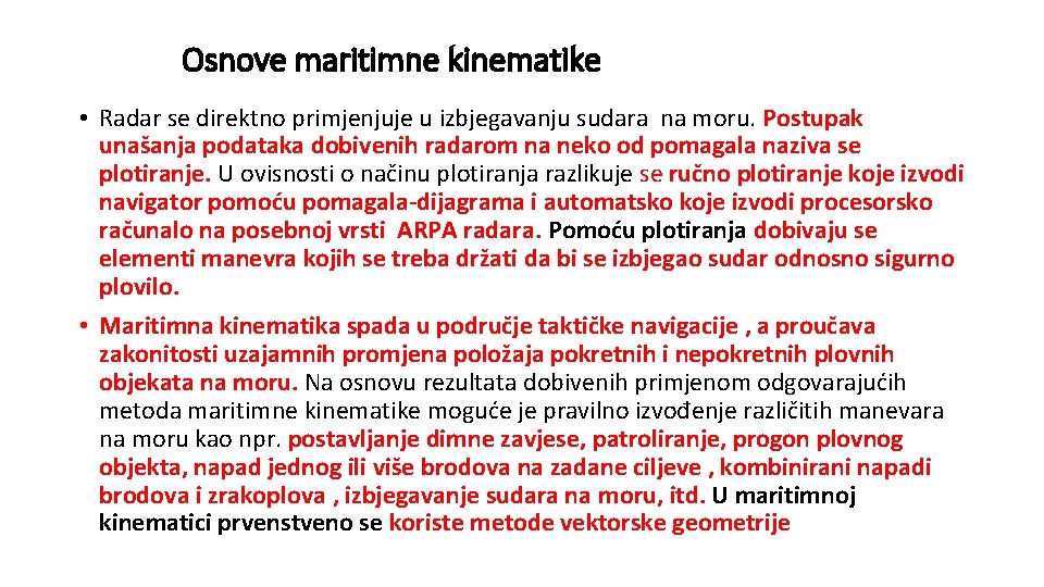 Osnove maritimne kinematike • Radar se direktno primjenjuje u izbjegavanju sudara na moru. Postupak