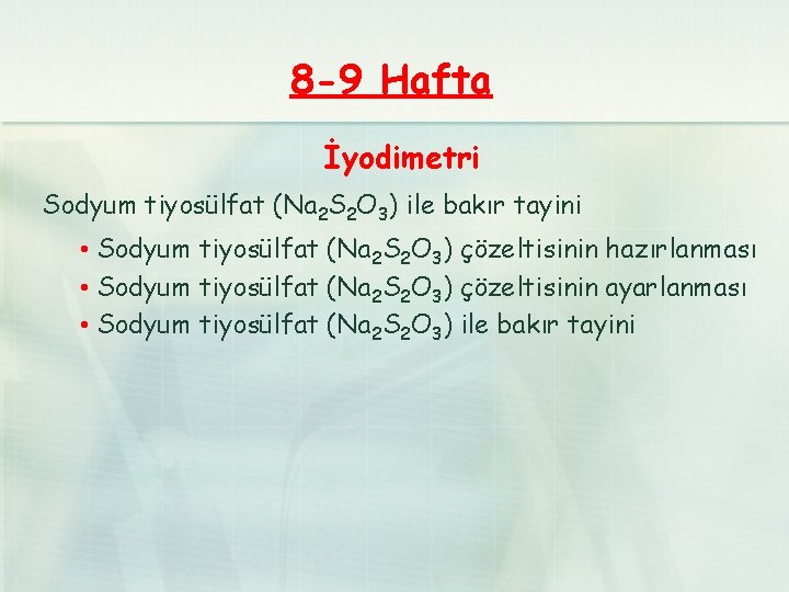8 -9 Hafta İyodimetri Sodyum tiyosülfat (Na 2 S 2 O 3) ile bakır
