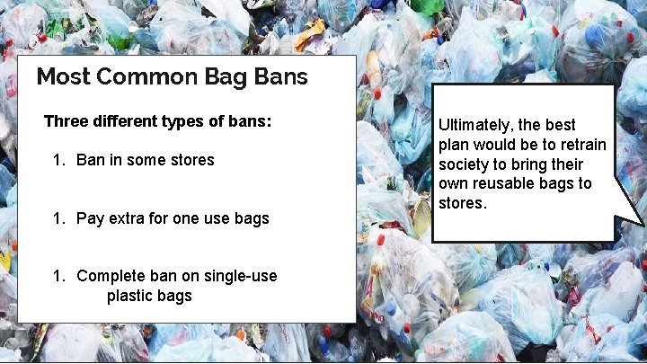 Most Common Bag Bans Three different types of bans: 1. Ban in some stores