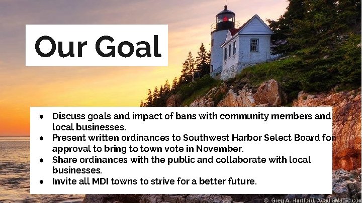 Our Goal ● Discuss goals and impact of bans with community members and local