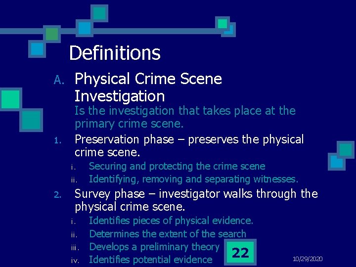 Definitions A. 1. Physical Crime Scene Investigation Is the investigation that takes place at