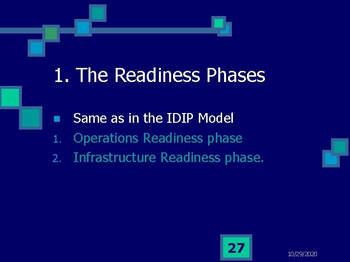 1. The Readiness Phases n 1. 2. Same as in the IDIP Model Operations