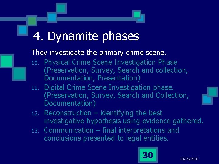 4. Dynamite phases They investigate the primary crime scene. 10. Physical Crime Scene Investigation