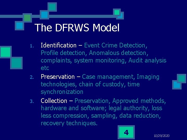 The DFRWS Model 1. 2. 3. Identification – Event Crime Detection, Profile detection, Anomalous