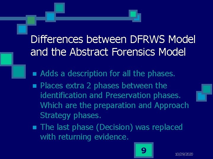 Differences between DFRWS Model and the Abstract Forensics Model n n n Adds a