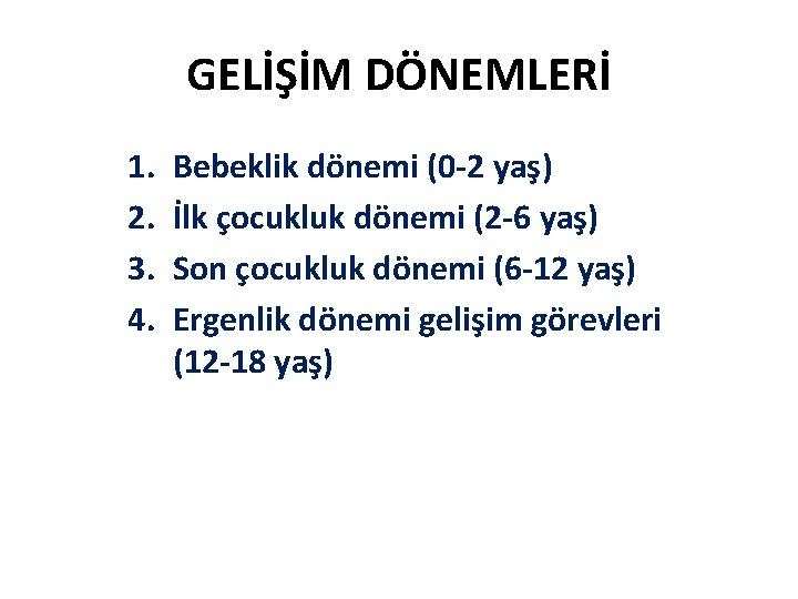 GELİŞİM DÖNEMLERİ 1. 2. 3. 4. Bebeklik dönemi (0 2 yaş) İlk çocukluk dönemi