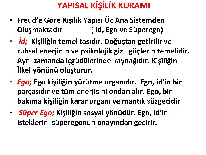  YAPISAL KİŞİLİK KURAMI • Freud’e Göre Kişilik Yapısı Üç Ana Sistemden Oluşmaktadır (