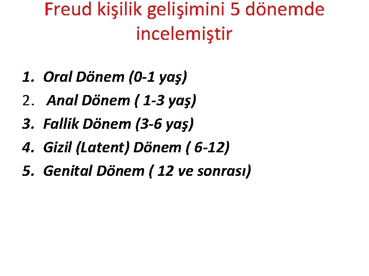 Freud kişilik gelişimini 5 dönemde incelemiştir 1. 2. 3. 4. 5. Oral Dönem (0
