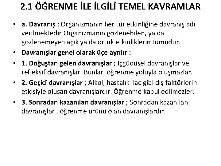 2. 1 ÖĞRENME İLGİLİ TEMEL KAVRAMLAR • a. Davranış ; Organizmanın her tür etkinliğine