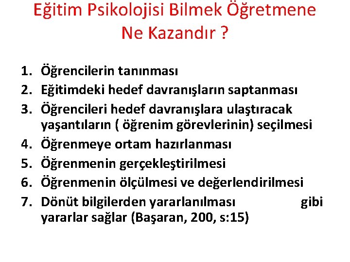 Eğitim Psikolojisi Bilmek Öğretmene Ne Kazandır ? 1. Öğrencilerin tanınması 2. Eğitimdeki hedef davranışların