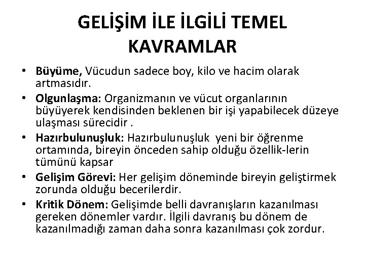 GELİŞİM İLE İLGİLİ TEMEL KAVRAMLAR • Büyüme, Vücudun sadece boy, kilo ve hacim olarak