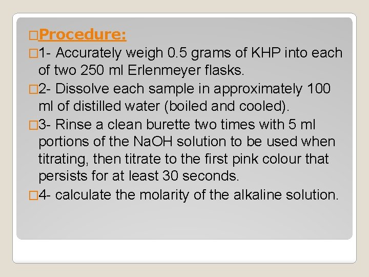 �Procedure: � 1 - Accurately weigh 0. 5 grams of KHP into each of