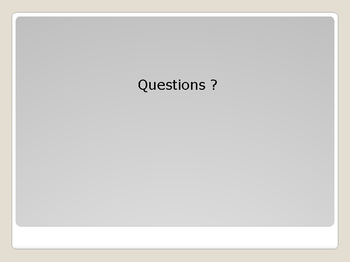 Questions ? 