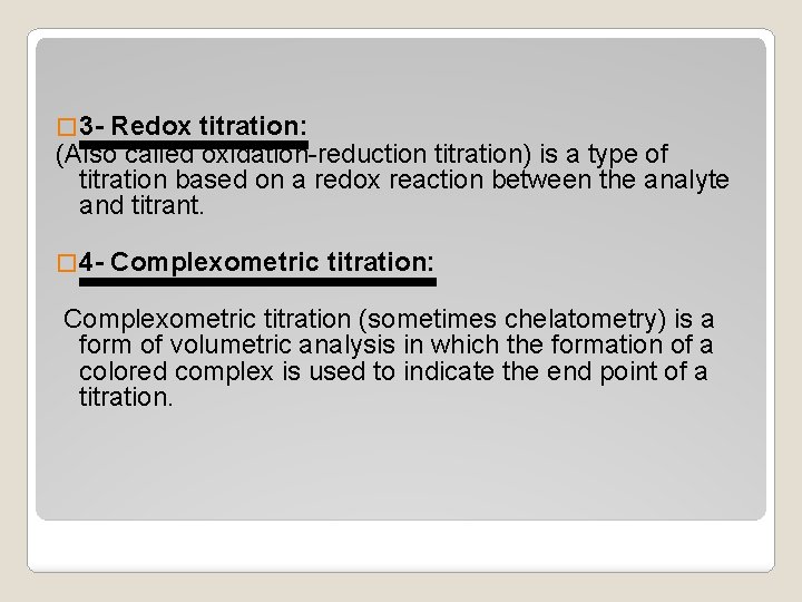 � 3 - Redox titration: (Also called oxidation-reduction titration) is a type of titration
