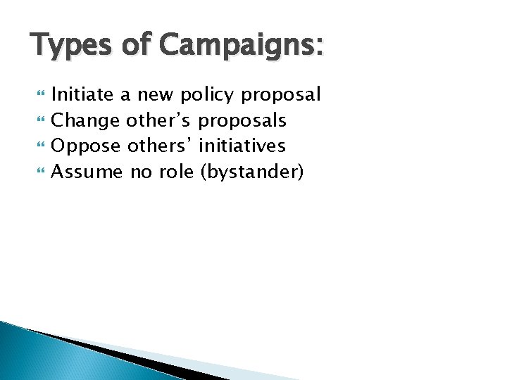 Types of Campaigns: Initiate a new policy proposal Change other’s proposals Oppose others’ initiatives