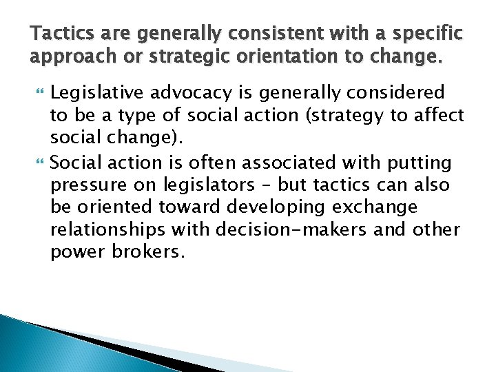 Tactics are generally consistent with a specific approach or strategic orientation to change. Legislative