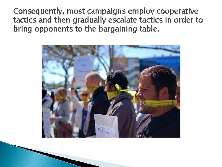 Consequently, most campaigns employ cooperative tactics and then gradually escalate tactics in order to