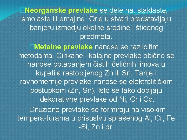 �Neorganske prevlake se dele na: staklaste, smolaste ili emajlne. One u stvari predstavljaju barijeru