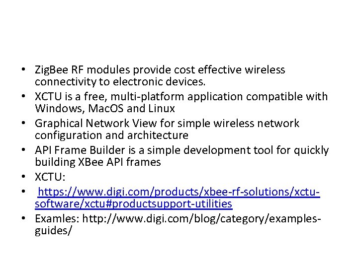  • Zig. Bee RF modules provide cost effective wireless connectivity to electronic devices.