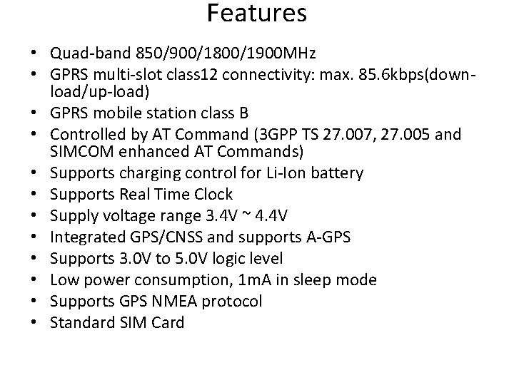 Features • Quad-band 850/900/1800/1900 MHz • GPRS multi-slot class 12 connectivity: max. 85. 6