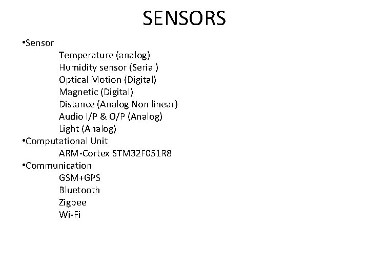SENSORS • Sensor Temperature (analog) Humidity sensor (Serial) Optical Motion (Digital) Magnetic (Digital) Distance