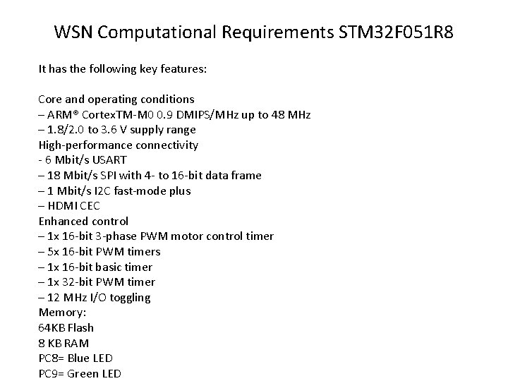 WSN Computational Requirements STM 32 F 051 R 8 It has the following key