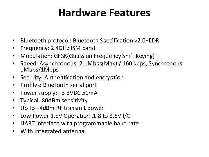 Hardware Features • • • Bluetooth protocol: Bluetooth Specification v 2. 0+EDR Frequency: 2.