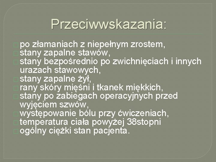 Przeciwwskazania: � po złamaniach z niepełnym zrostem, � stany zapalne stawów, � stany bezpośrednio