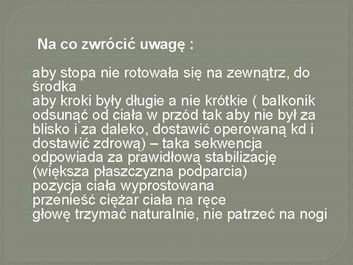 Na co zwrócić uwagę : � aby stopa nie rotowała się na zewnątrz, do