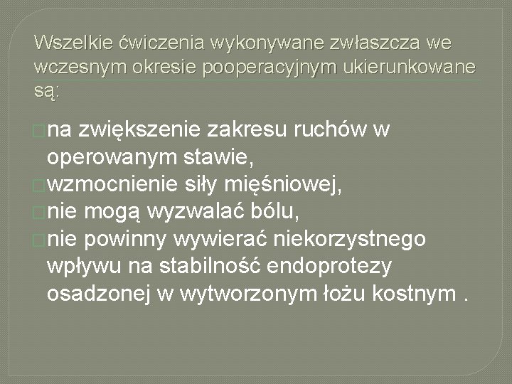 Wszelkie ćwiczenia wykonywane zwłaszcza we wczesnym okresie pooperacyjnym ukierunkowane są: �na zwiększenie zakresu ruchów