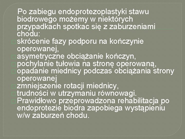  Po zabiegu endoprotezoplastyki stawu biodrowego możemy w niektórych przypadkach spotkac się z zaburzeniami