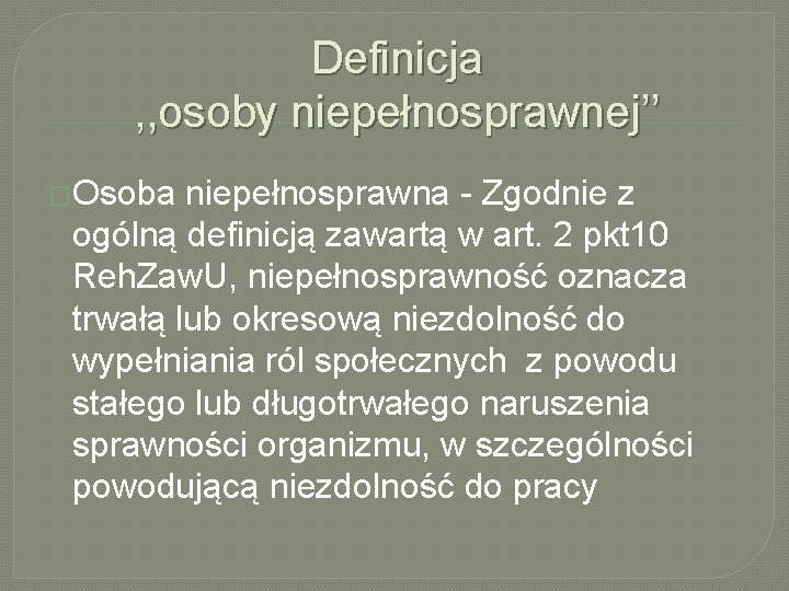 Definicja , , osoby niepełnosprawnej’’ �Osoba niepełnosprawna - Zgodnie z ogólną definicją zawartą w