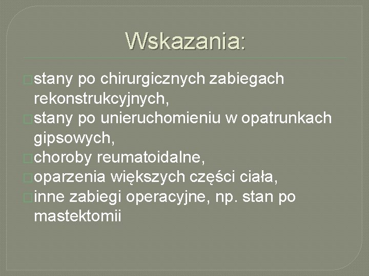 Wskazania: �stany po chirurgicznych zabiegach rekonstrukcyjnych, �stany po unieruchomieniu w opatrunkach gipsowych, �choroby reumatoidalne,